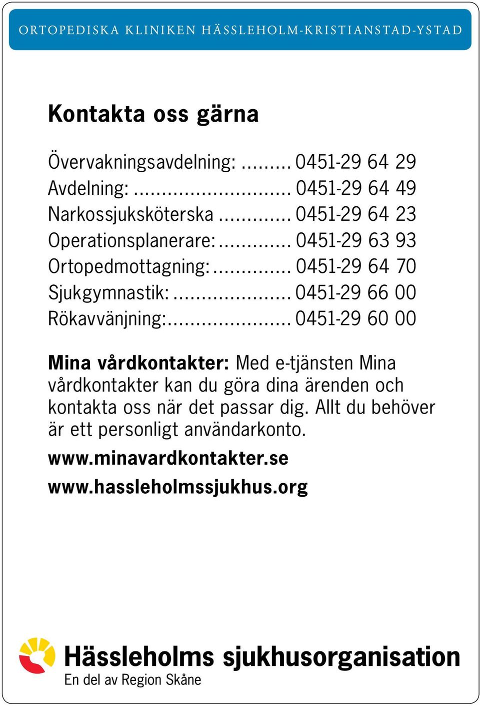 .. 0451-29 64 70 Sjukgymnastik:... 0451-29 66 00 Rökavvänjning:.