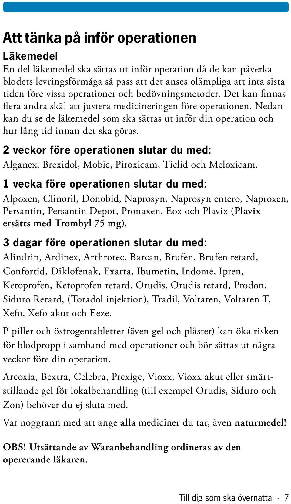 Nedan kan du se de läkemedel som ska sättas ut inför din operation och hur lång tid innan det ska göras.