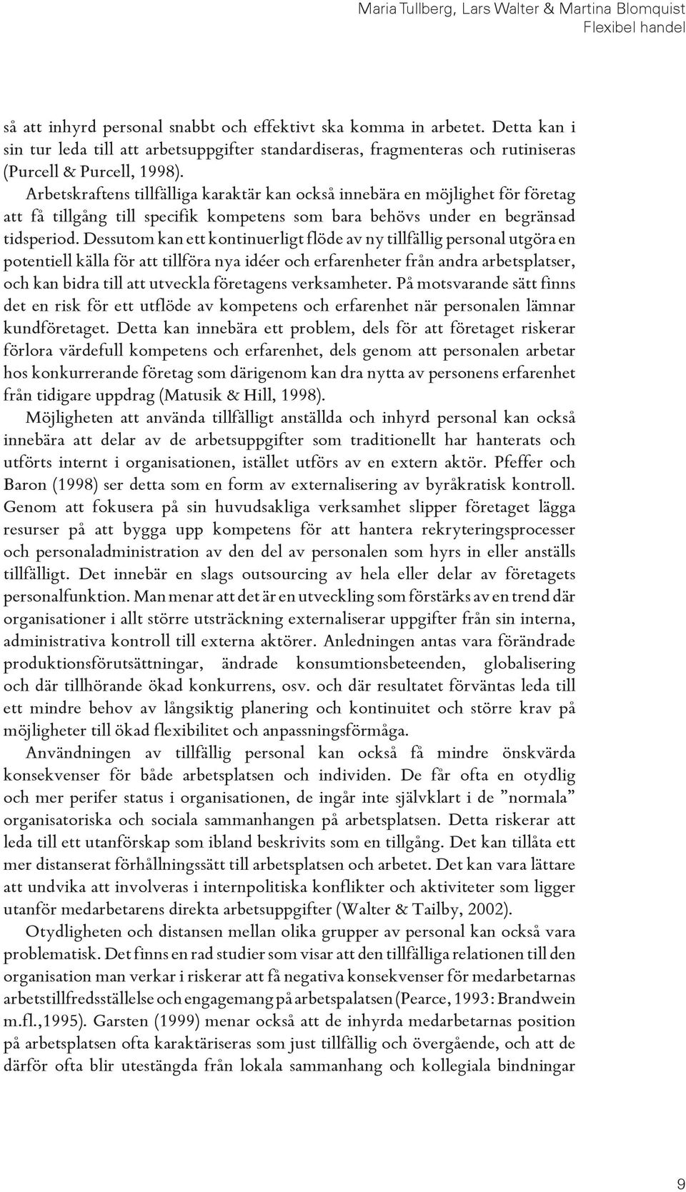 Arbetskraftens tillfälliga karaktär kan också innebära en möjlighet för företag att få tillgång till specifik kompetens som bara behövs under en begränsad tidsperiod.