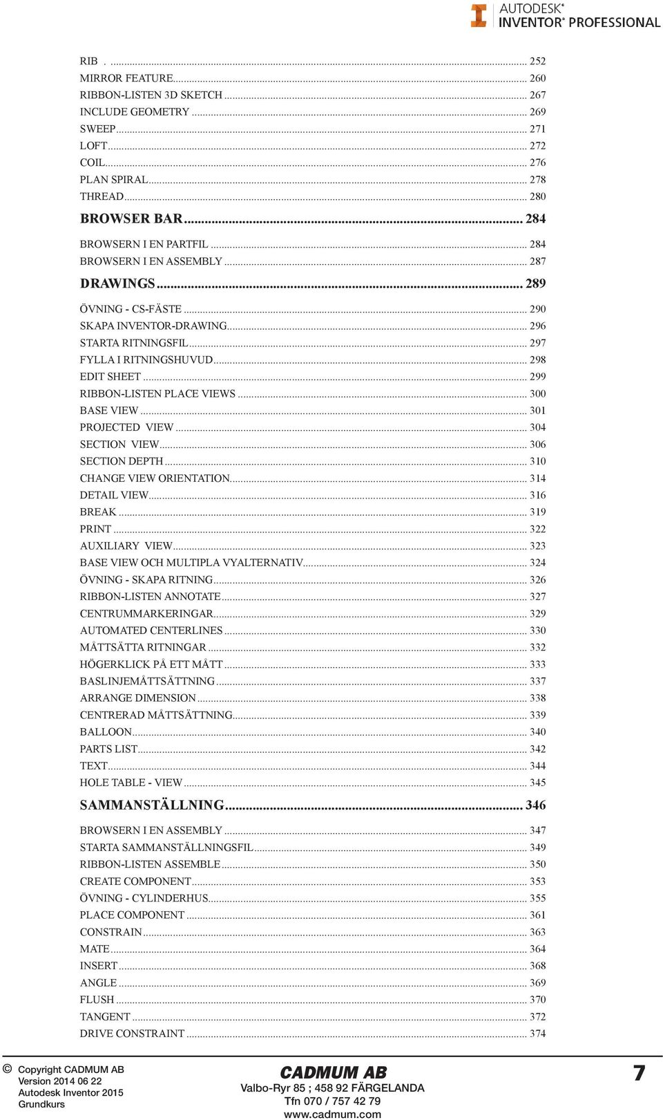 .. 299 RIBBON-LISTEN PLACE VIEWS... 300 BASE VIEW... 301 PROJECTED VIEW... 304 SECTION VIEW... 306 SECTION DEPTH... 310 CHANGE VIEW ORIENTATION... 314 DETAIL VIEW... 316 BREAK... 319 PRINT.