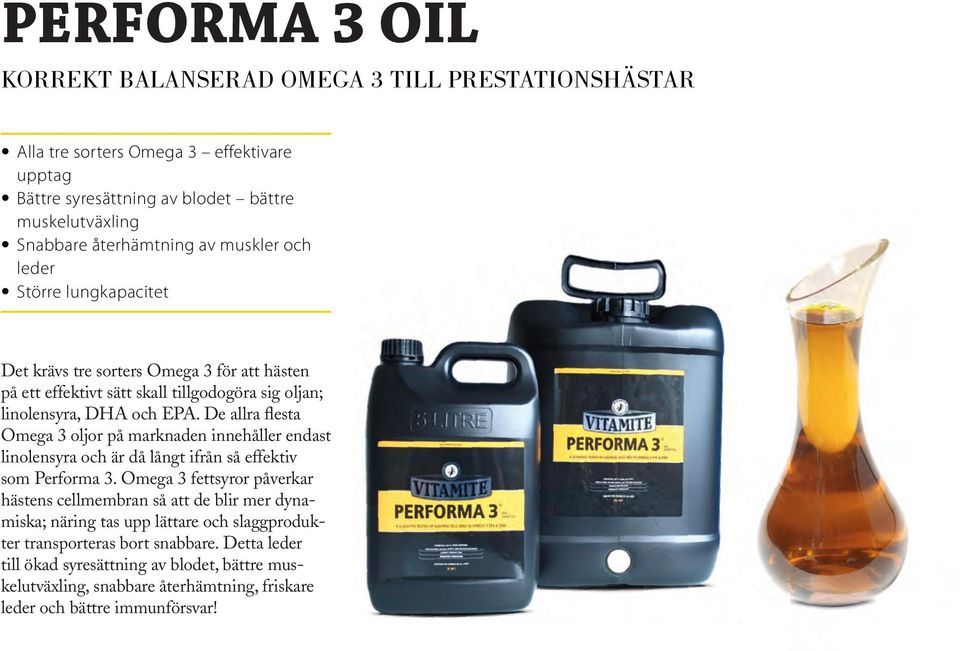 De allra flesta Omega 3 oljor på marknaden innehåller endast linolensyra och är då långt ifrån så effektiv som Performa 3.