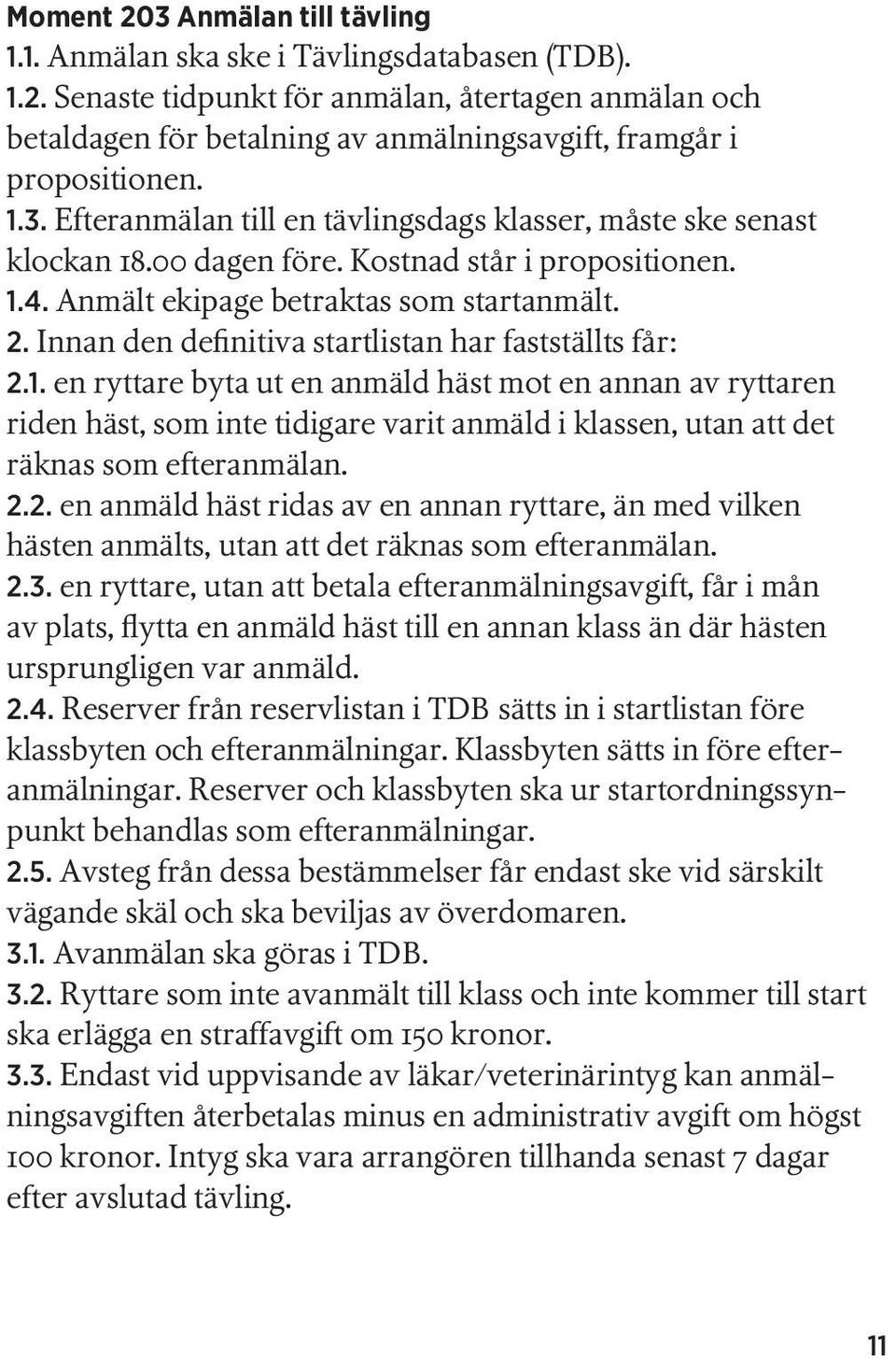 Innan den definitiva startlistan har fastställts får: 2.1.