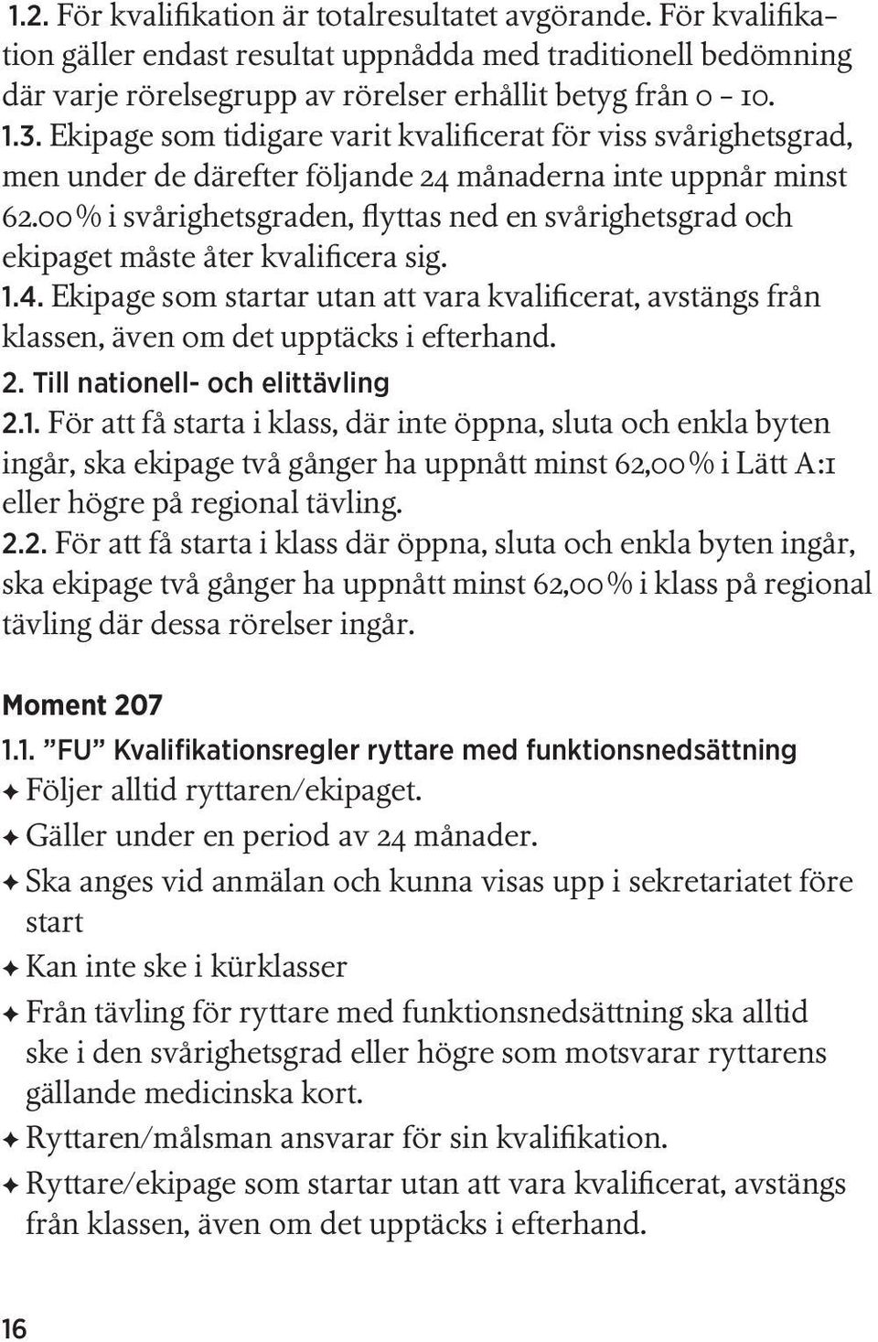 00 % i svårighetsgraden, flyttas ned en svårighetsgrad och ekipaget måste åter kvalificera sig. 1.4.