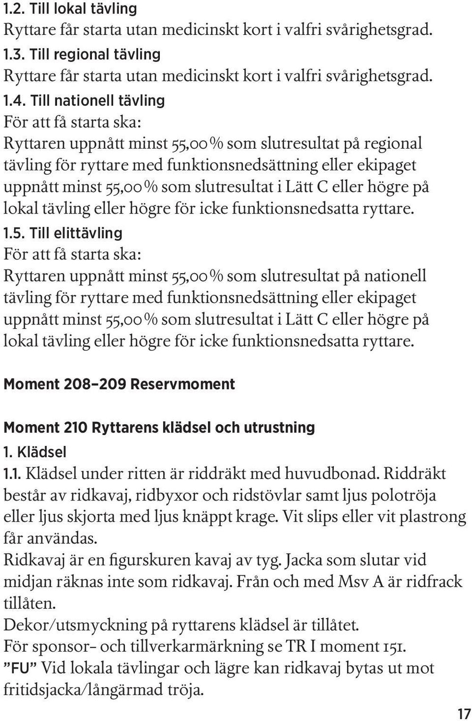 slutresultat i Lätt C eller högre på lokal tävling eller högre för icke funktionsnedsatta ryttare. 1.5.