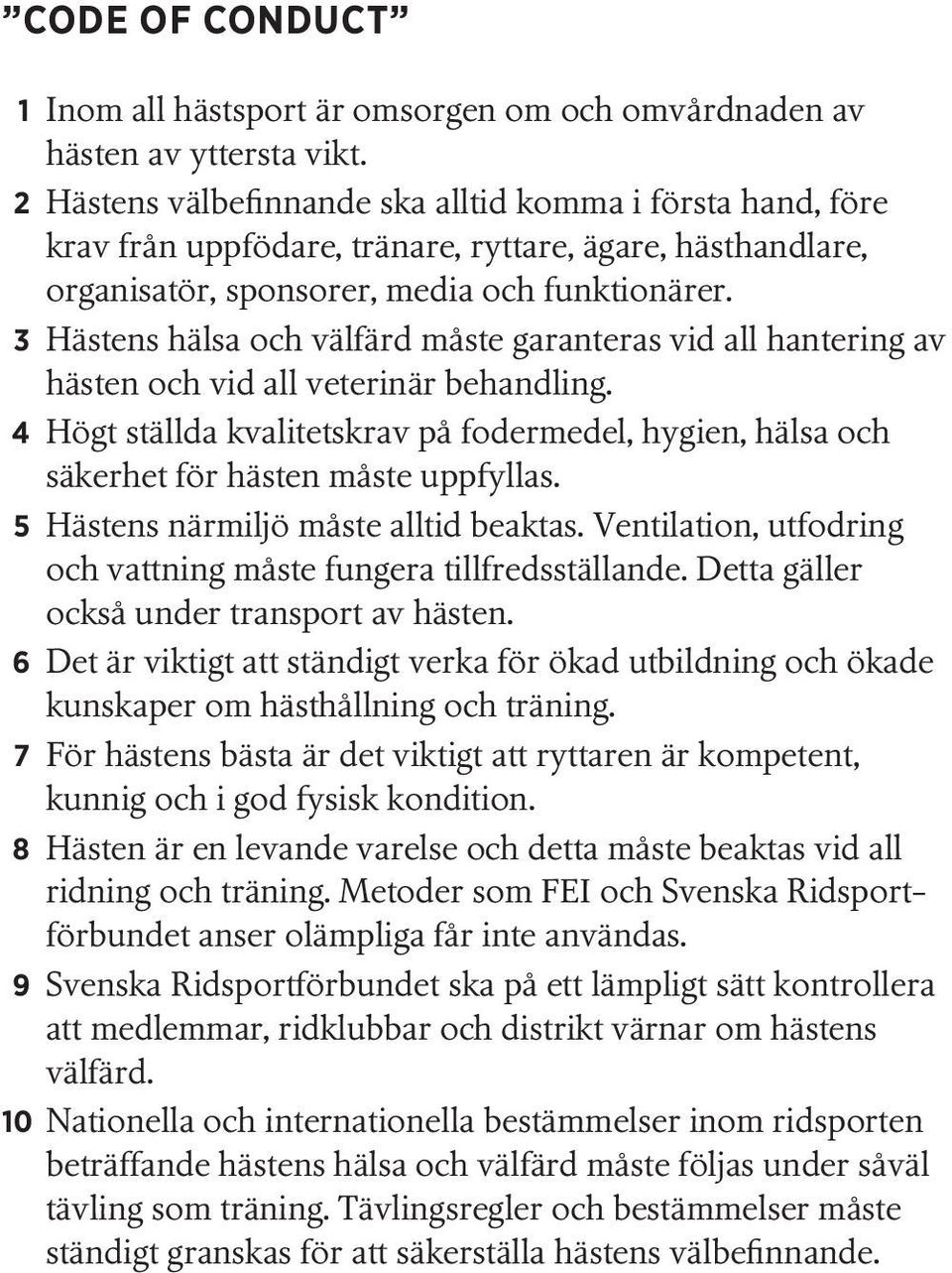 3 Hästens hälsa och välfärd måste garanteras vid all hantering av hästen och vid all veterinär behandling.