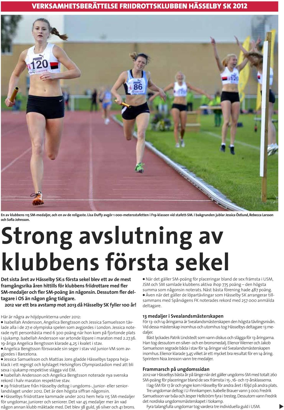 Strong avslutning av klubbens första sekel Det sista året av Hässelby SK:s första sekel blev ett av de mest framgångsrika åren hittills för klubbens friidrottare med fler SM-medaljer och fler