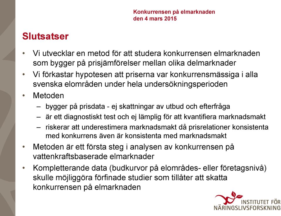 marknadsmakt riskerar att underestimera marknadsmakt då prisrelationer konsistenta med konkurrens även är konsistenta med marknadsmakt Metoden är ett första steg i analysen av