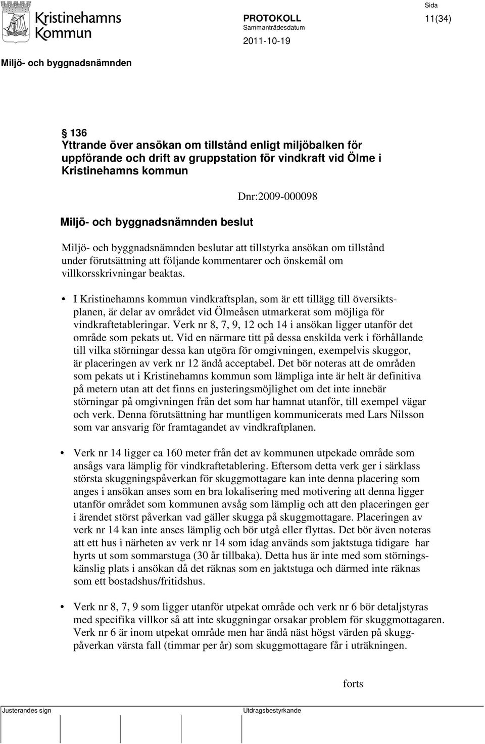 I Kristinehamns kommun vindkraftsplan, som är ett tillägg till översiktsplanen, är delar av området vid Ölmeåsen utmarkerat som möjliga för vindkraftetableringar.