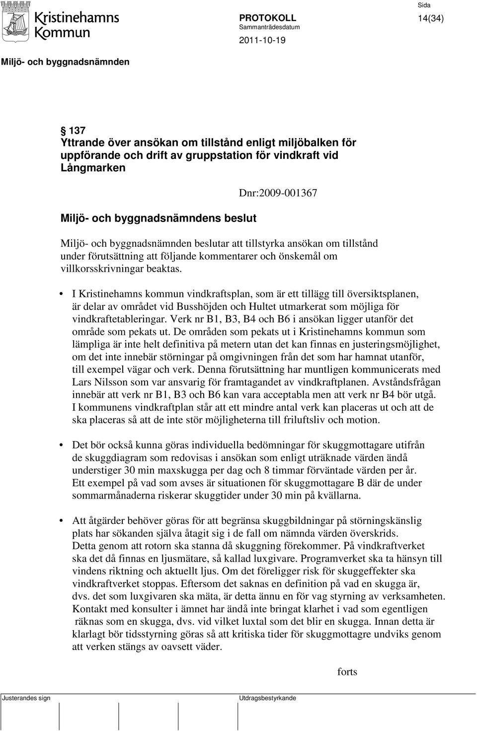 I Kristinehamns kommun vindkraftsplan, som är ett tillägg till översiktsplanen, är delar av området vid Busshöjden och Hultet utmarkerat som möjliga för vindkraftetableringar.