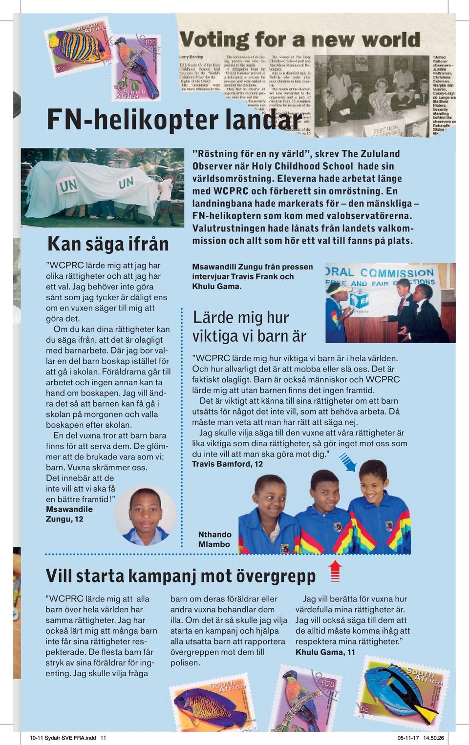 Där jag bor vallar en del barn boskap istället för att gå i skolan. Föräldrarna går till arbetet och ingen annan kan ta hand om boskapen.