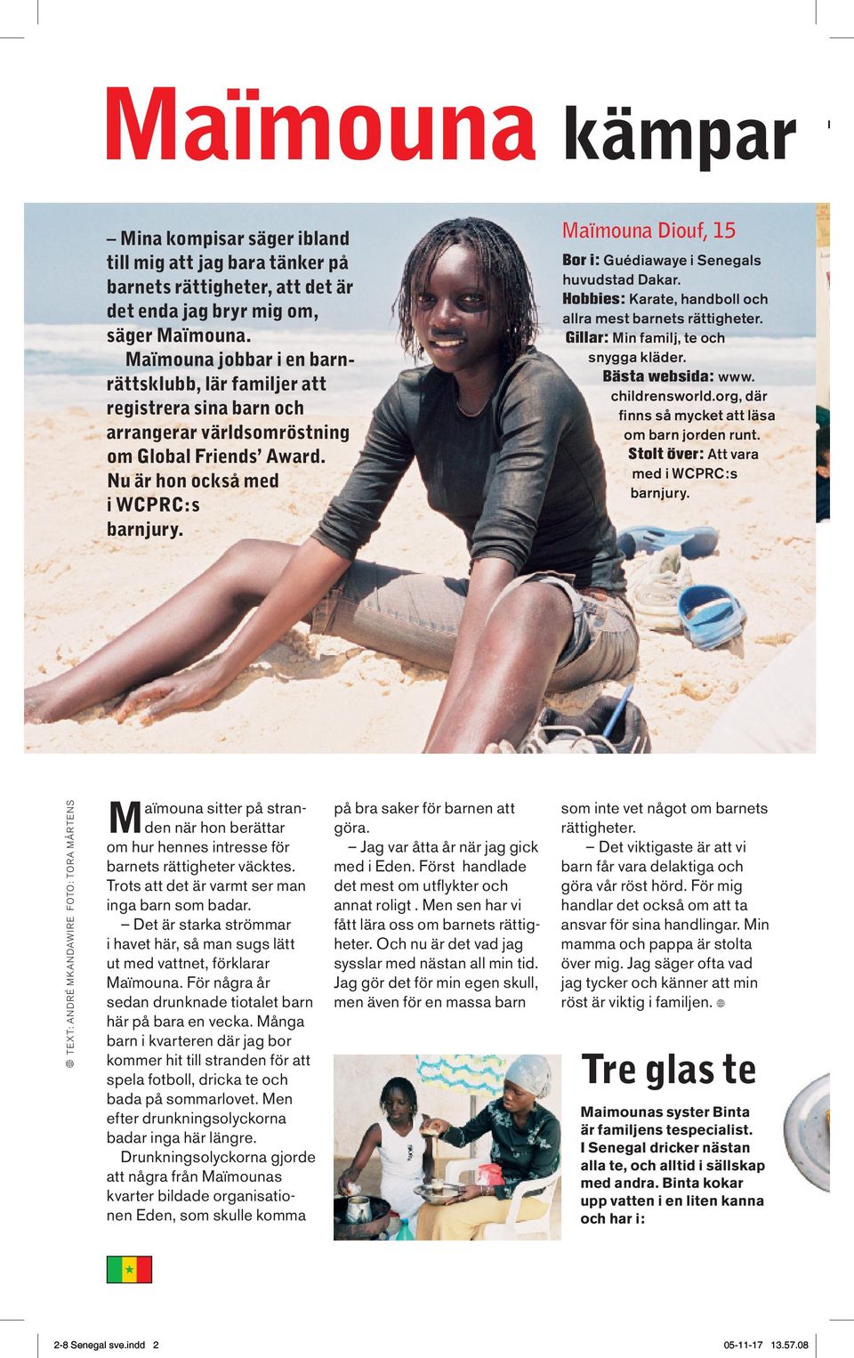 Maïmouna Diouf, 15 Bor i: Guédiawaye i Senegals huvudstad Dakar. Hobbies: Karate, handboll och allra mest barnets rättigheter. Gillar: Min familj, te och snygga kläder. Bästa websida: www.