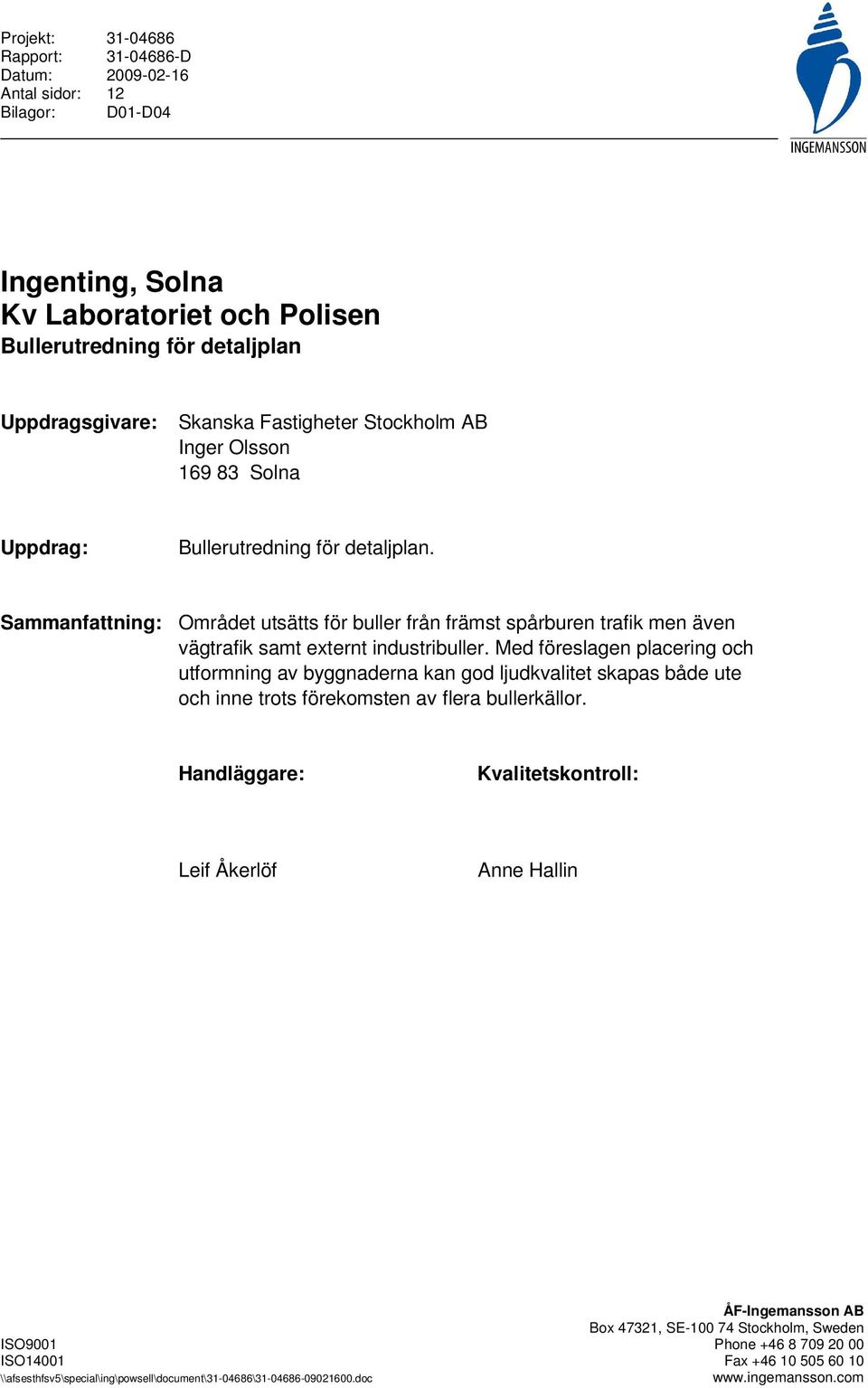 Sammanfattning: Området utsätts för buller från främst spårburen trafik men även vägtrafik samt externt industribuller.