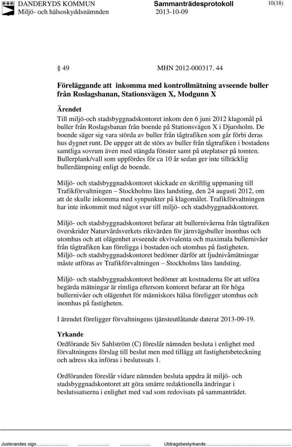 från Roslagsbanan från boende på Stationsvägen X i Djursholm. De boende säger sig vara störda av buller från tågtrafiken som går förbi deras hus dygnet runt.