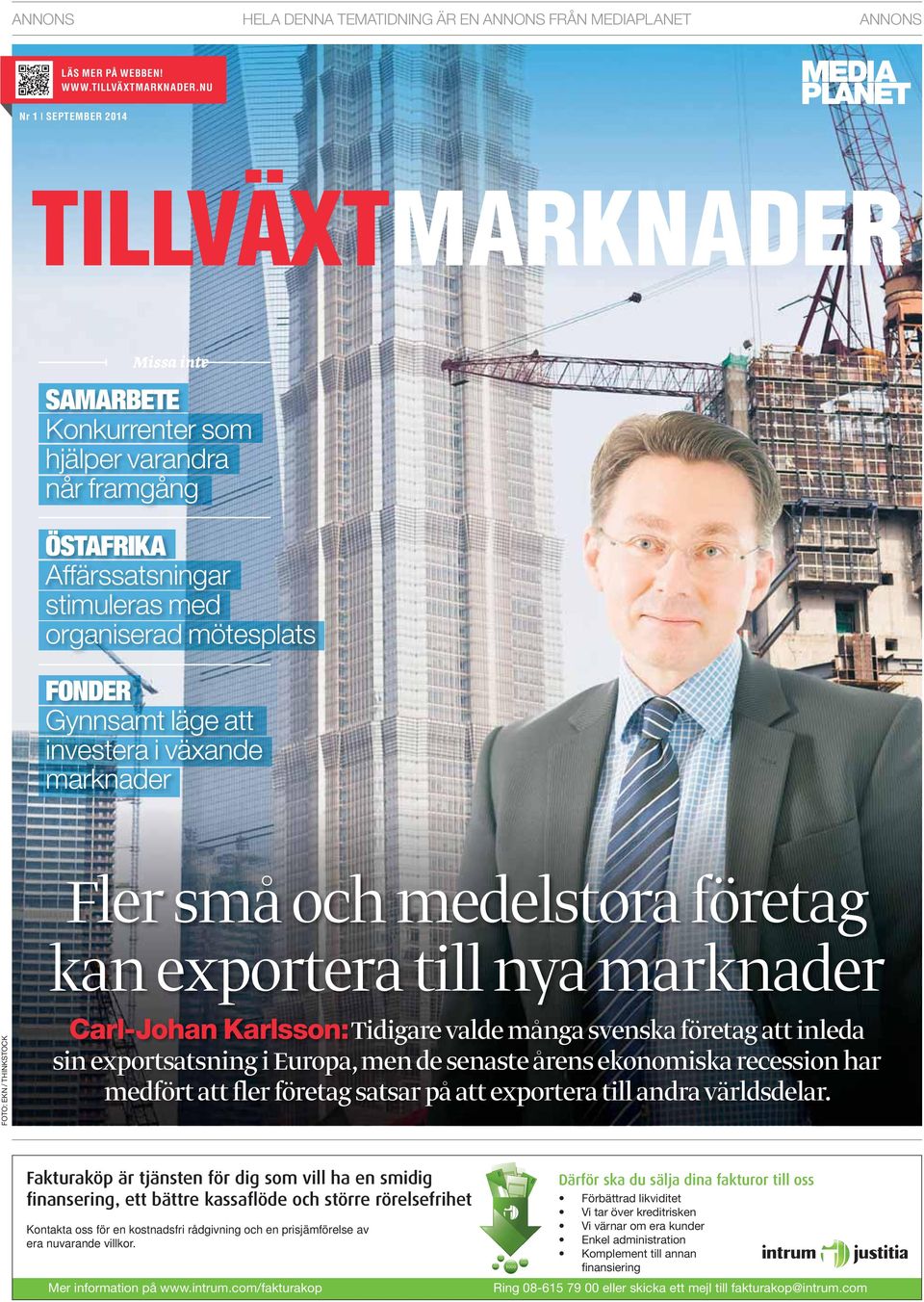 investera i växande marknader Fler små och medelstora företag kan exportera till nya marknader FOTO: EKN / THINKSTOCK Carl-Johan Karlsson: Tidigare valde många svenska företag att inleda sin