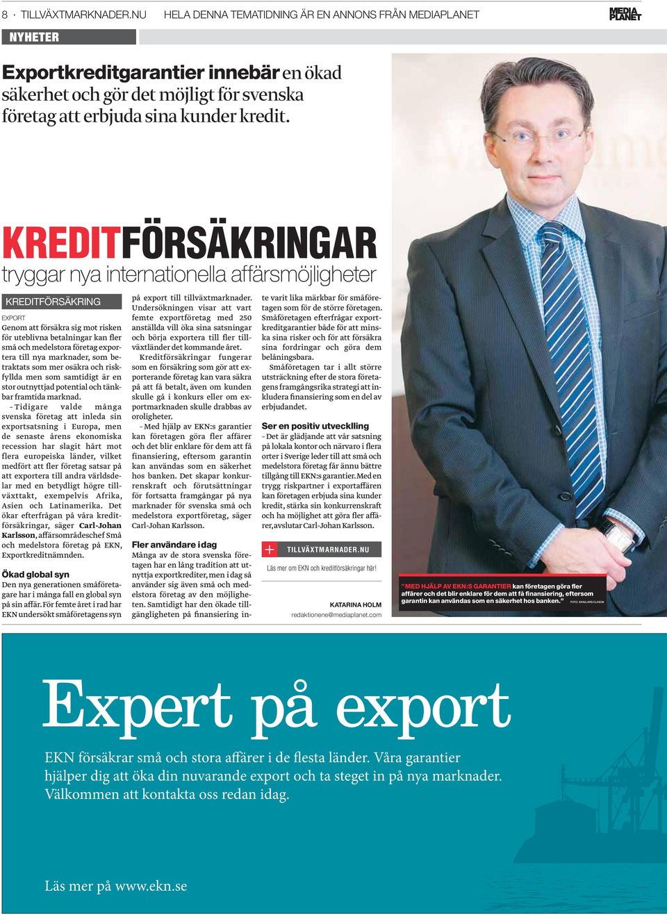 KREDITFÖRSÄKRINGAR tryggar nya internationella affärsmöjligheter KREDITFÖRSÄKRING EXPORT Genom att försäkra sig mot risken för uteblivna betalningar kan fler små och medelstora företag exportera till