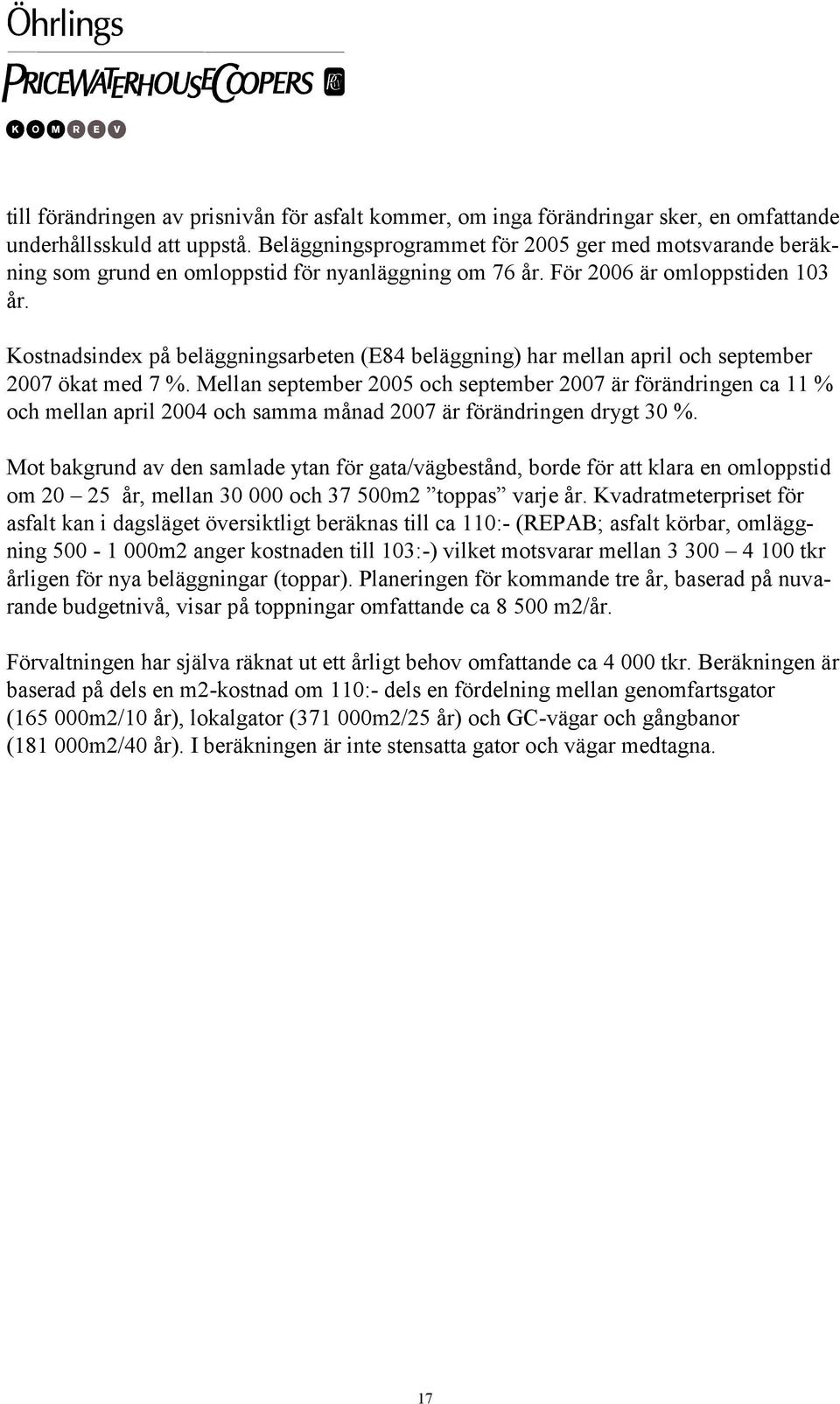 Kostnadsindex på beläggningsarbeten (E84 beläggning) har mellan april och september 2007 ökat med 7 %.