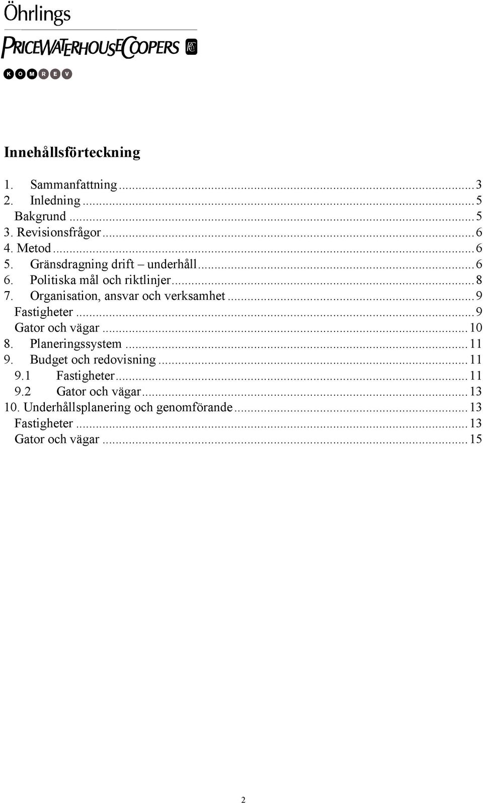 ..9 Fastigheter...9 Gator och vägar...10 8. Planeringssystem...11 9. Budget och redovisning...11 9.1 Fastigheter.