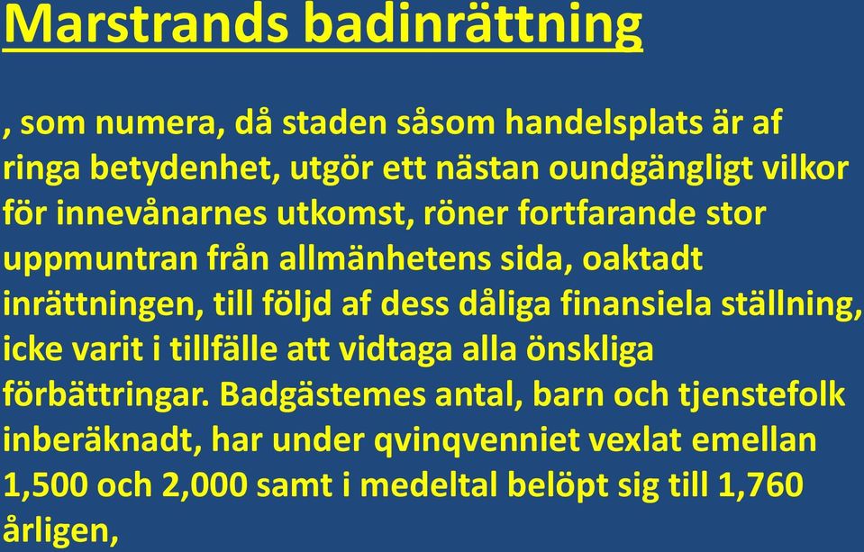 af dess dåliga finansiela ställning, icke varit i tillfälle att vidtaga alla önskliga förbättringar.