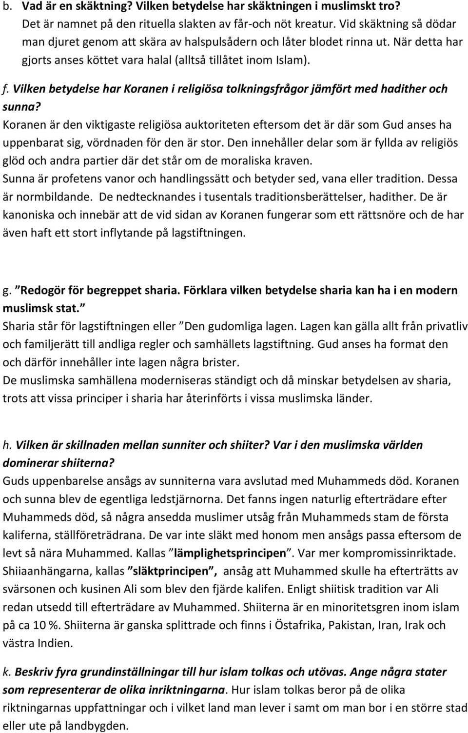 Vilken betydelse har Koranen i religiösa tolkningsfrågor jämfört med hadither och sunna?