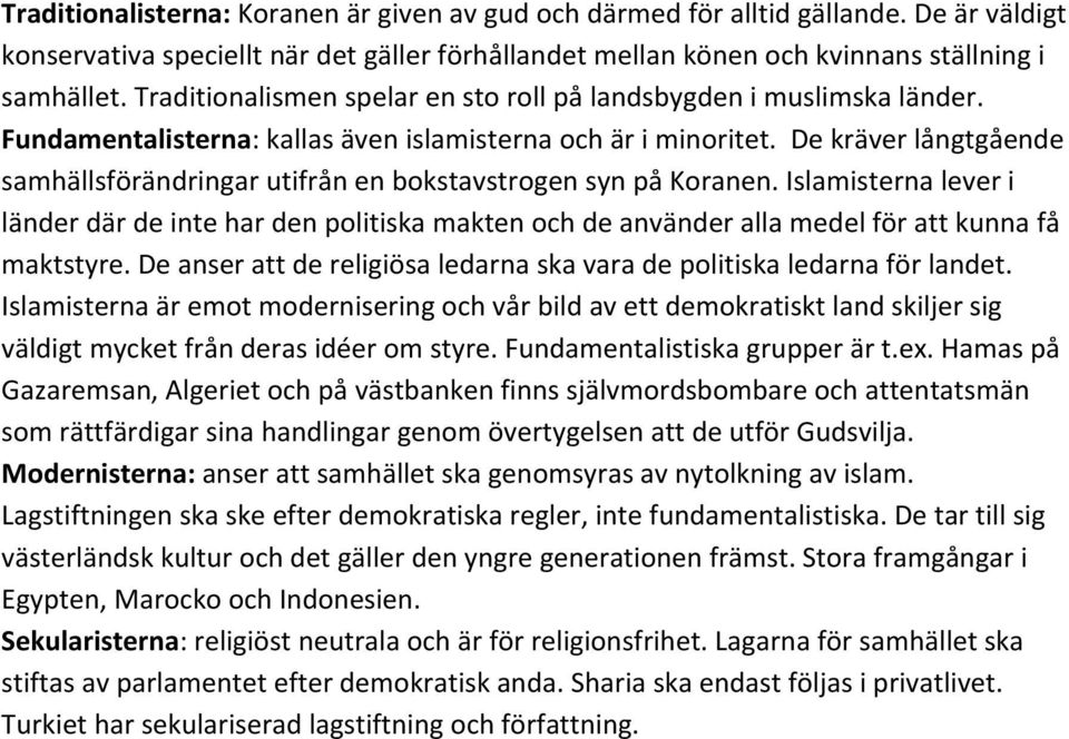 De kräver långtgående samhällsförändringar utifrån en bokstavstrogen syn på Koranen.