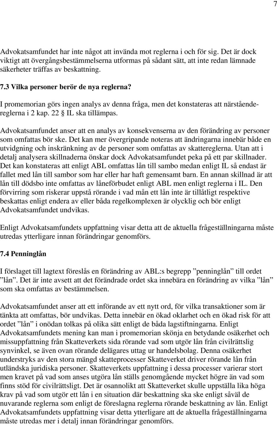 I promemorian görs ingen analys av denna fråga, men det konstateras att närståendereglerna i 2 kap. 22 IL ska tillämpas.