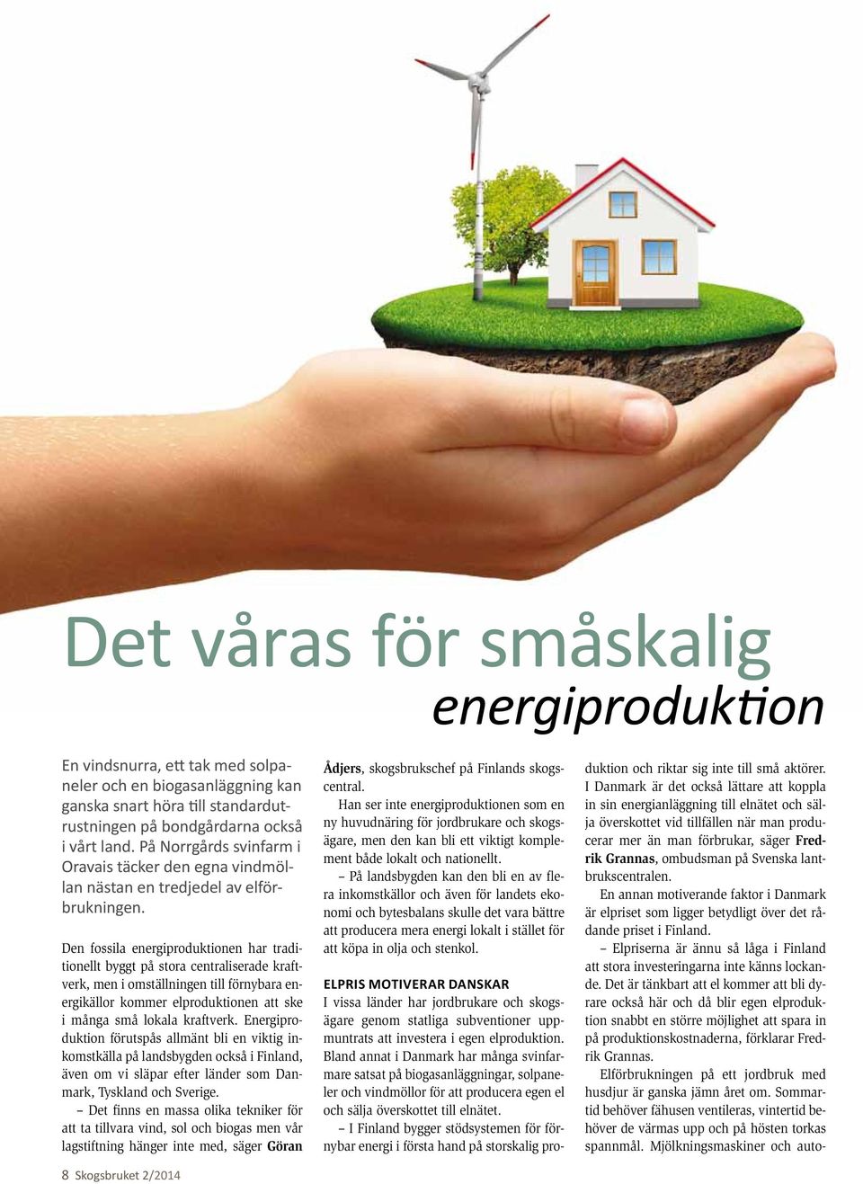 Den fossila energiproduktionen har traditionellt byggt på stora centraliserade kraftverk, men i omställningen till förnybara energikällor kommer elproduktionen att ske i många små lokala kraftverk.