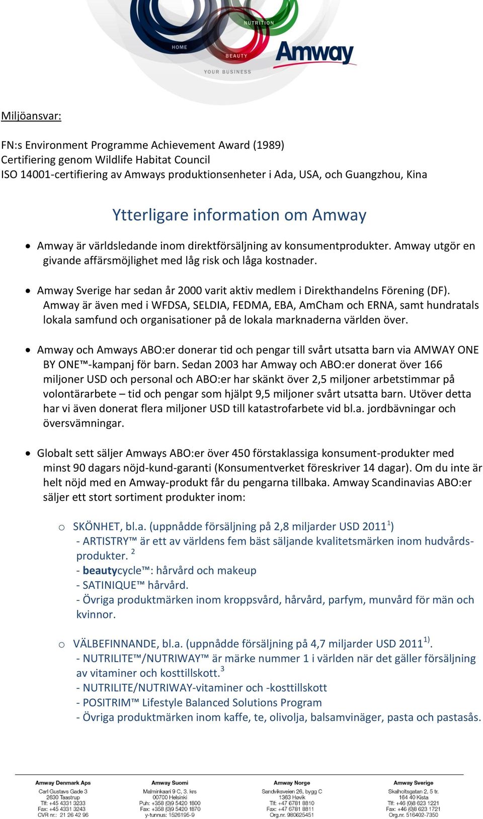 Amway Sverige har sedan år 2000 varit aktiv medlem i Direkthandelns Förening (DF).