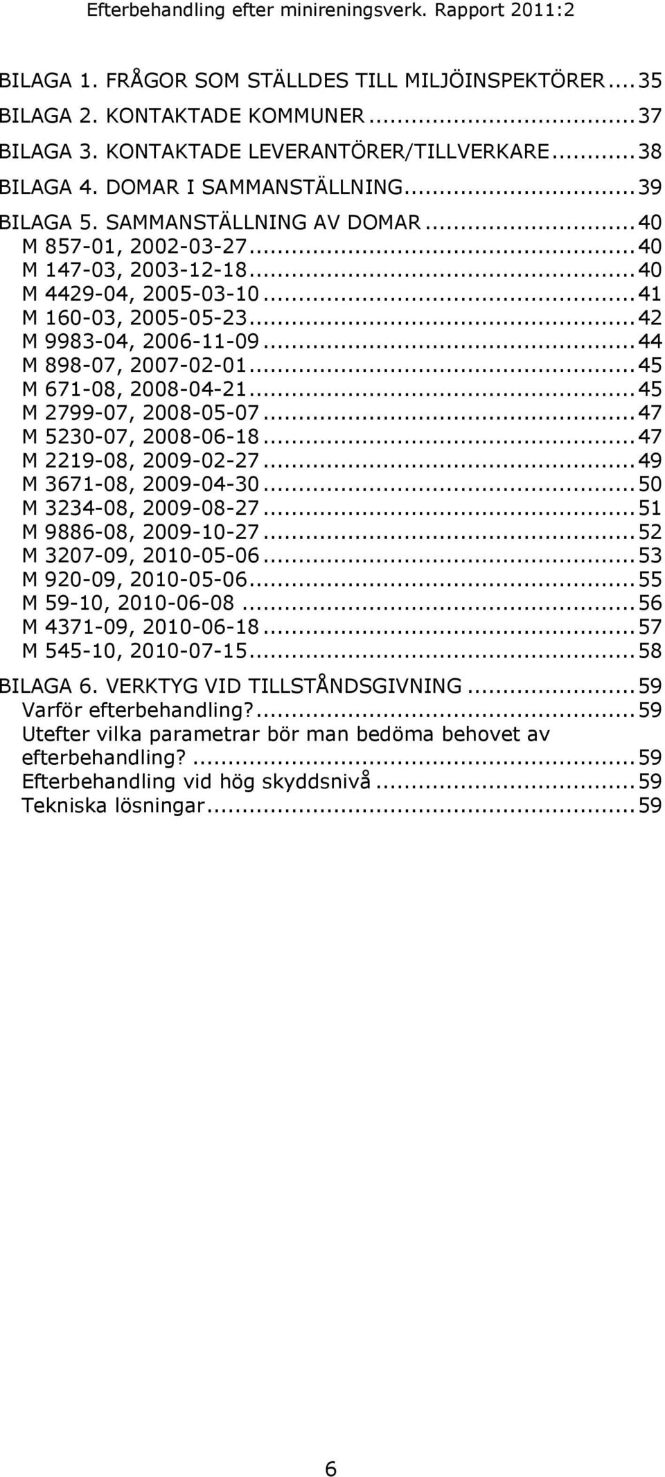 .. 45 M 671-08, 2008-04-21... 45 M 2799-07, 2008-05-07... 47 M 5230-07, 2008-06-18... 47 M 2219-08, 2009-02-27... 49 M 3671-08, 2009-04-30... 50 M 3234-08, 2009-08-27... 51 M 9886-08, 2009-10-27.