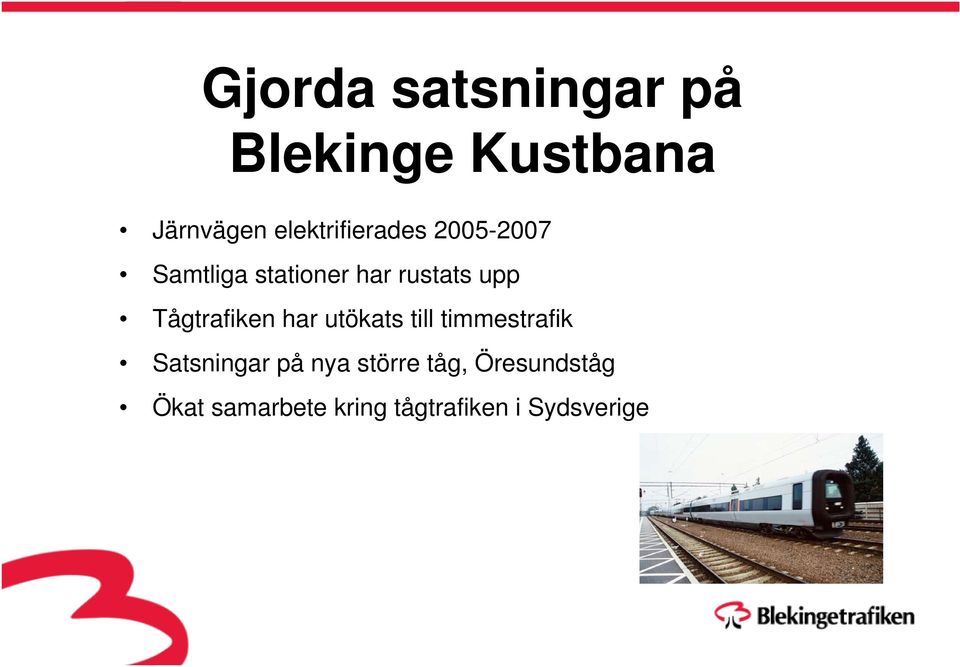 upp Tågtrafiken har utökats till timmestrafik Satsningar på