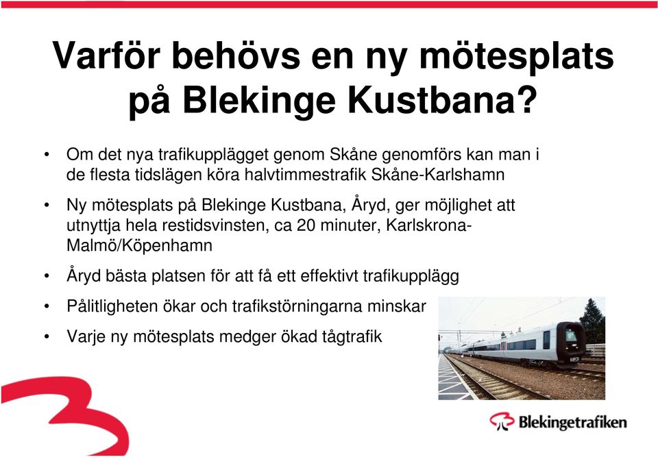 Skåne-Karlshamn Ny mötesplats på Blekinge Kustbana, Åryd, ger möjlighet att utnyttja hela restidsvinsten, ca 20