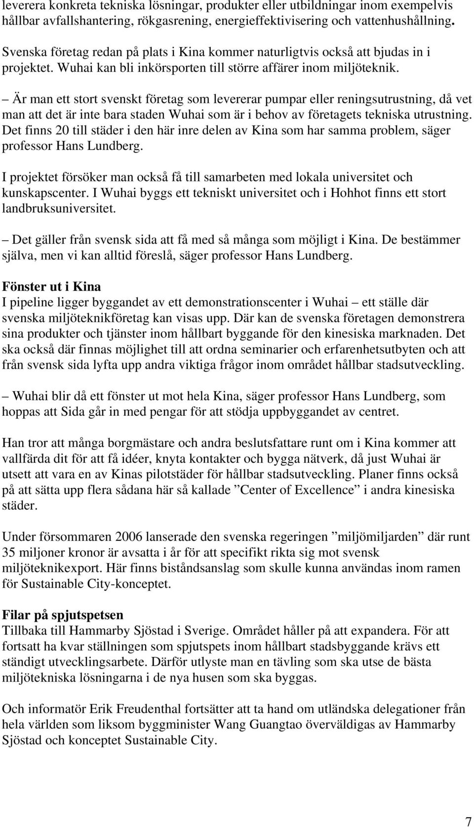 Är man ett stort svenskt företag som levererar pumpar eller reningsutrustning, då vet man att det är inte bara staden Wuhai som är i behov av företagets tekniska utrustning.