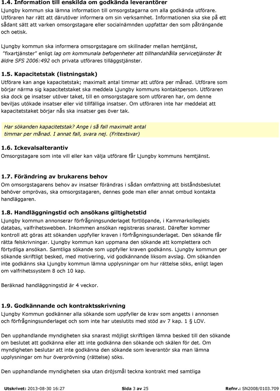 Ljungby kommun ska informera omsorgstagare om skillnader mellan hemtjänst, fixartjänster enligt lag om kommunala befogenheter att tillhandahålla servicetjänster åt äldre SFS 2006:492 och privata