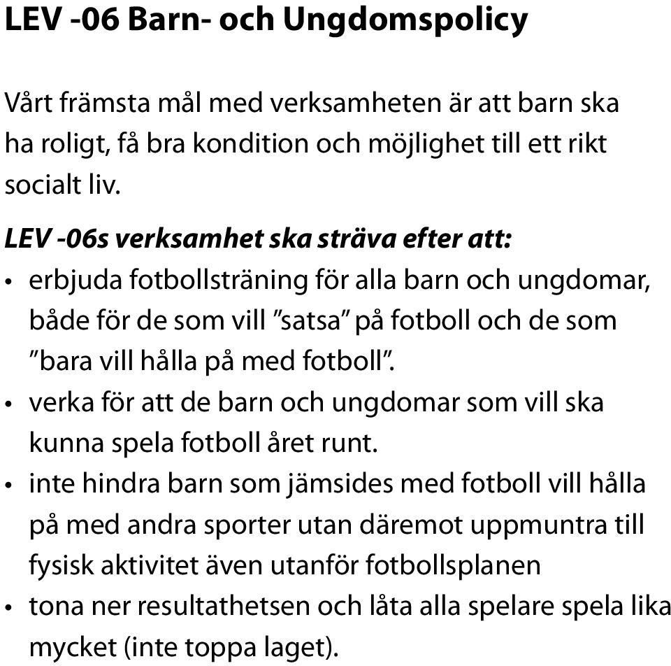 på med fotboll. verka för att de barn och ungdomar som vill ska kunna spela fotboll året runt.