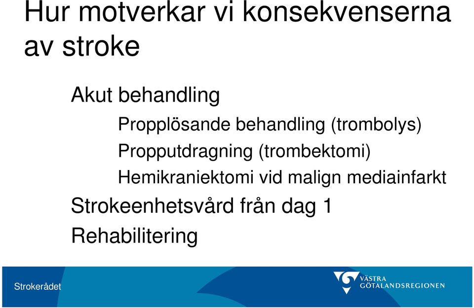 Propputdragning (trombektomi) Hemikraniektomi vid