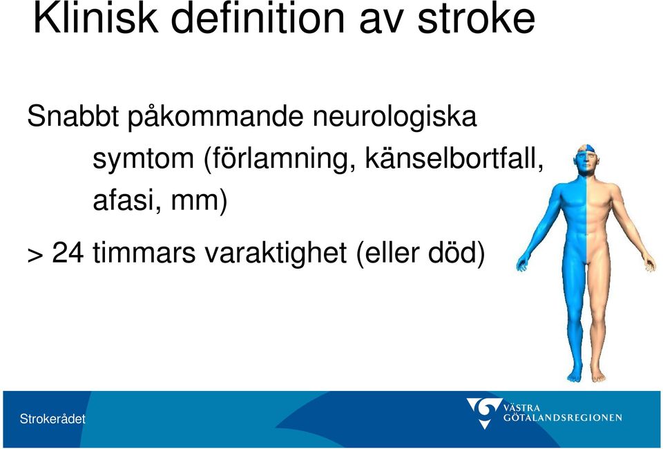 (förlamning, känselbortfall, afasi,