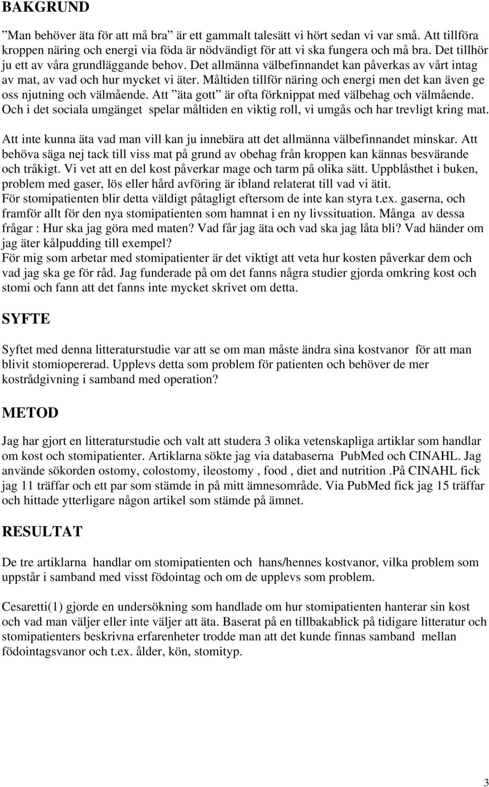 Måltiden tillför näring och energi men det kan även ge oss njutning och välmående. Att äta gott är ofta förknippat med välbehag och välmående.