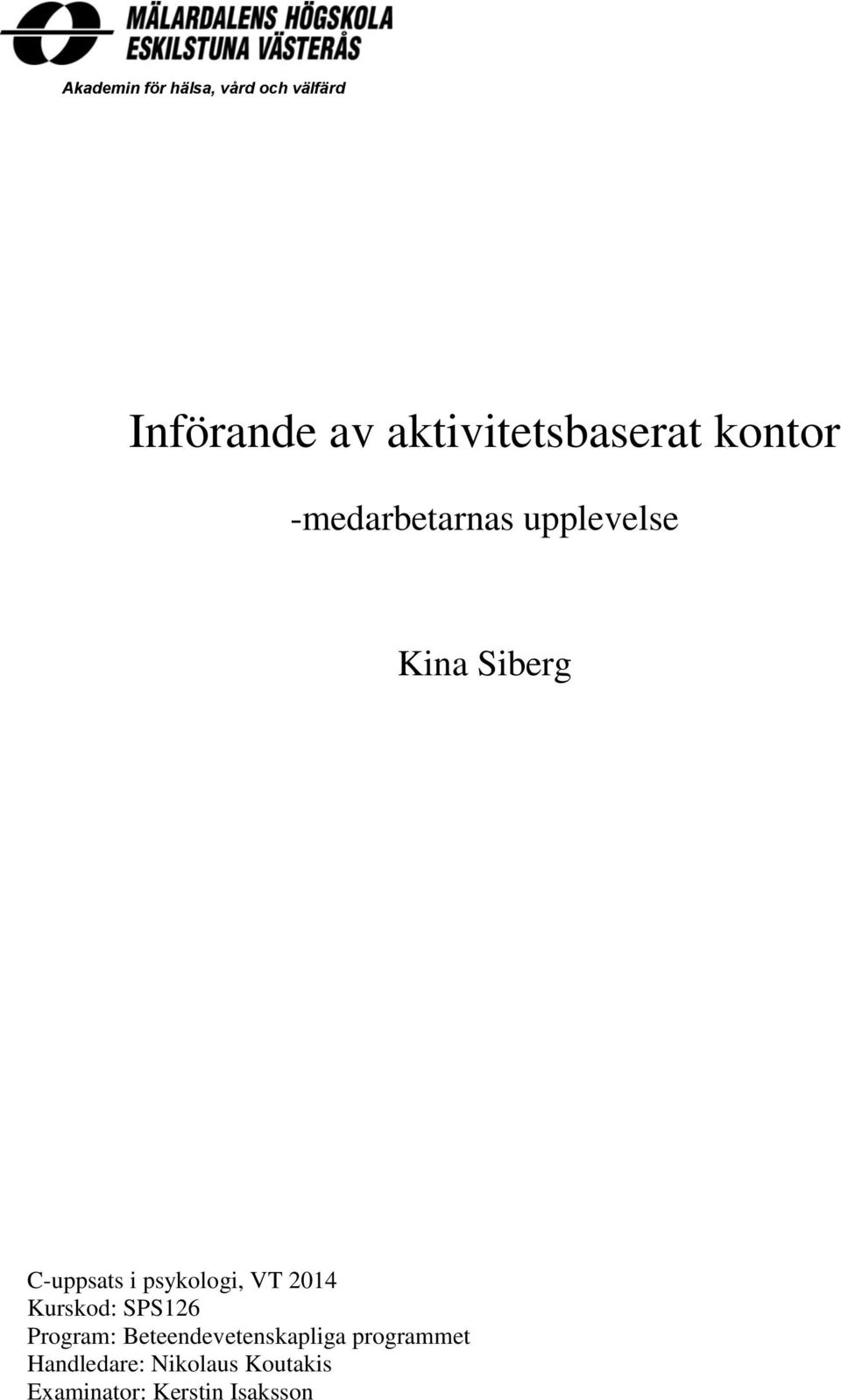 Siberg C-uppsats i psykologi, VT 2014 Kurskod: SPS126 Program: