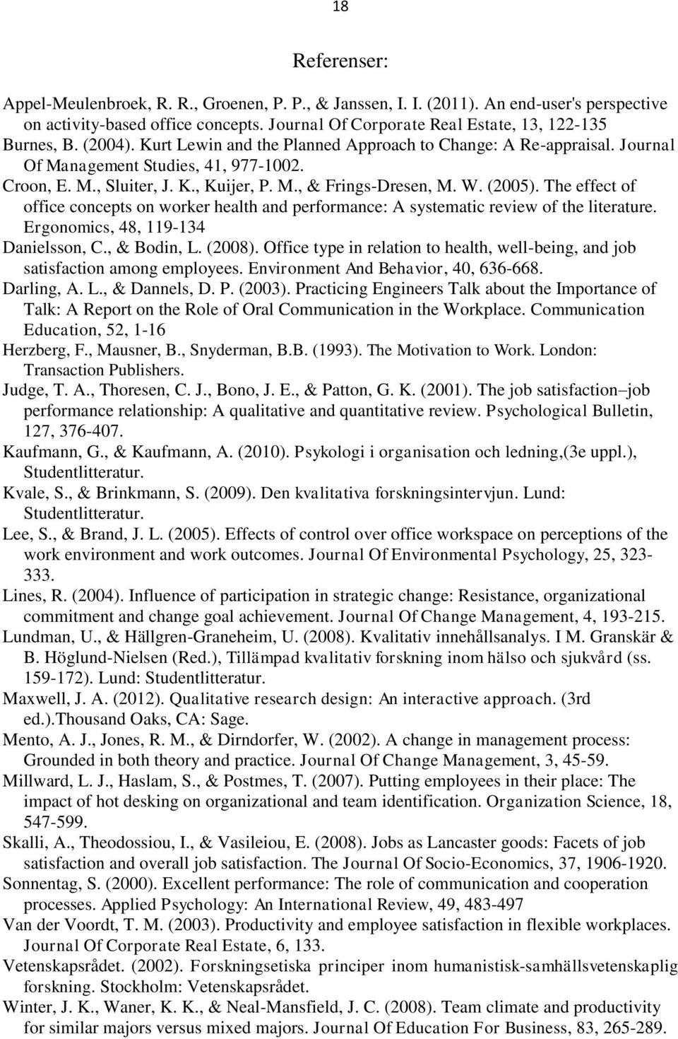 The effect of office concepts on worker health and performance: A systematic review of the literature. Ergonomics, 48, 119-134 Danielsson, C., & Bodin, L. (2008).