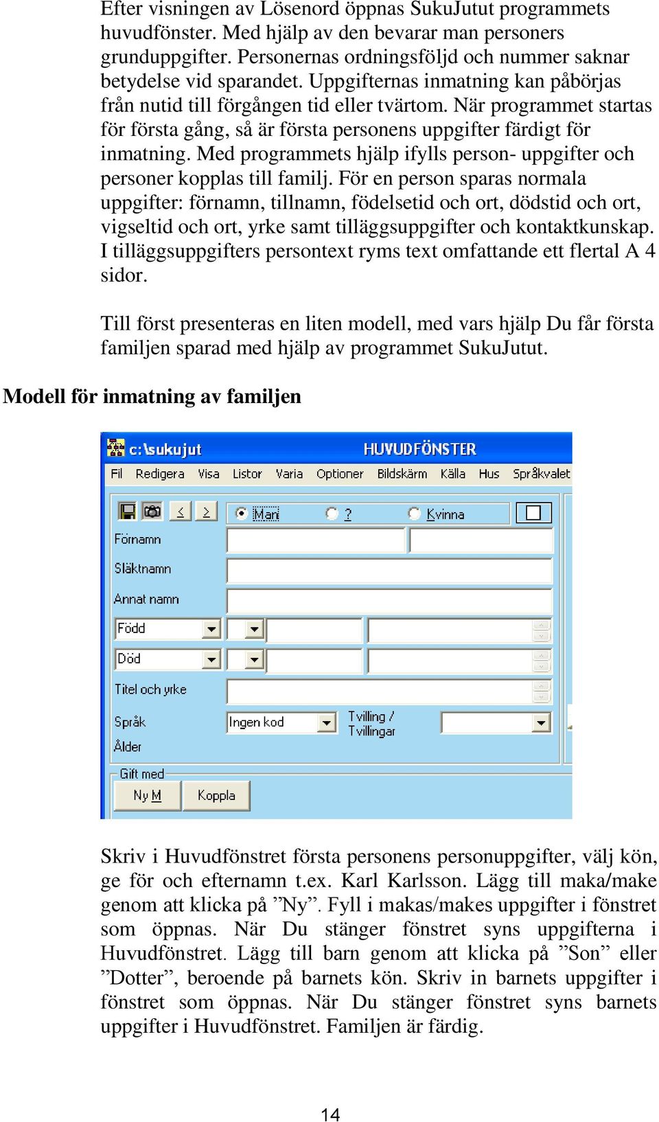 Med programmets hjälp ifylls person- uppgifter och personer kopplas till familj.