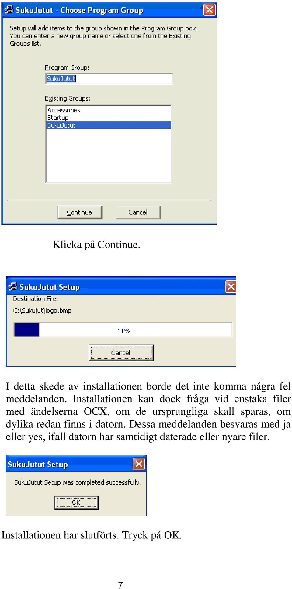 Installationen kan dock fråga vid enstaka filer med ändelserna OCX, om de ursprungliga skall