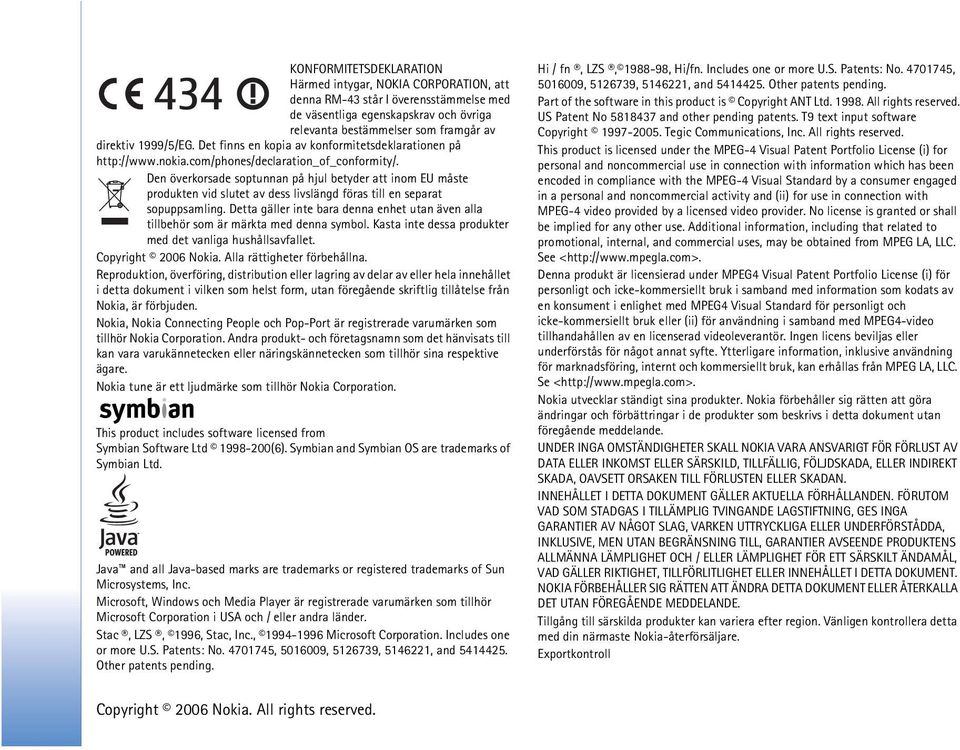 Den överkorsade soptunnan på hjul betyder att inom EU måste produkten vid slutet av dess livslängd föras till en separat sopuppsamling.