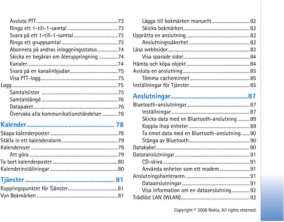 ..78 Ställa in ett kalenderalarm...79 Kalendervyer...79 Att göra...79 Ta bort kalenderposter...80 Kalenderinställningar...80 Tjänster... 81 Kopplingspunkter för Tjänster...81 Vyn Bokmärken.