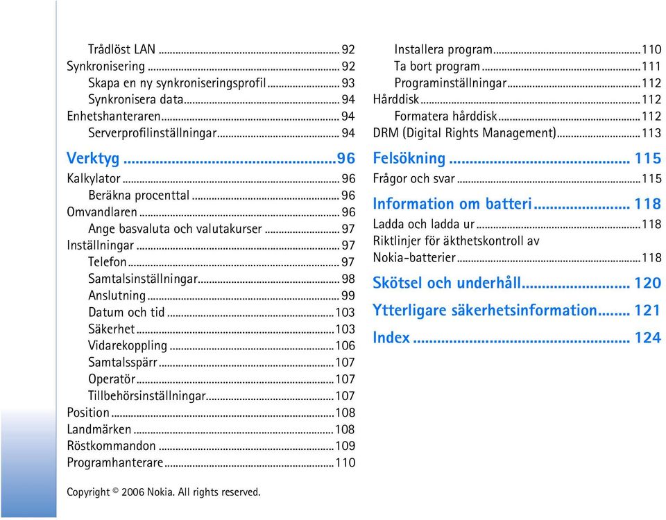 ..103 Vidarekoppling...106 Samtalsspärr...107 Operatör...107 Tillbehörsinställningar...107 Position...108 Landmärken...108 Röstkommandon...109 Programhanterare...110 Installera program.