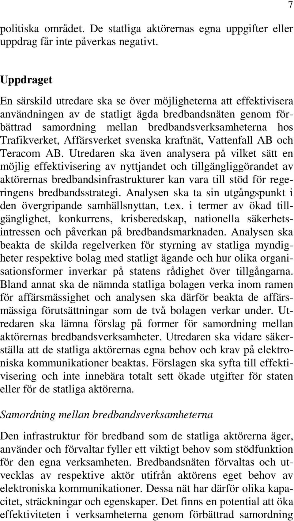 Trafikverket, Affärsverket svenska kraftnät, Vattenfall AB och Teracom AB.