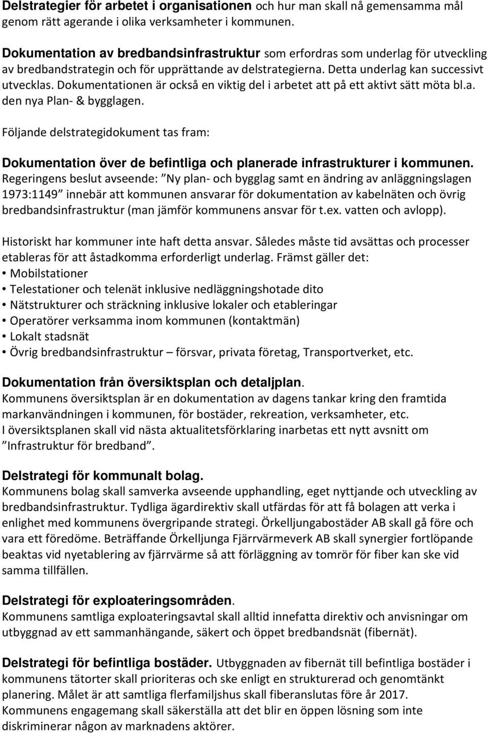 Dokumentationen är också en viktig del i arbetet att på ett aktivt sätt möta bl.a. den nya Plan- & bygglagen.