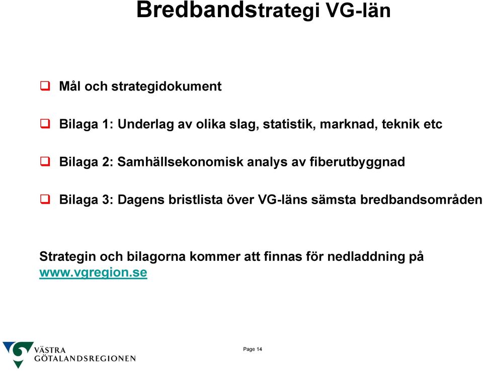 fiberutbyggnad Bilaga 3: Dagens bristlista över VG-läns sämsta