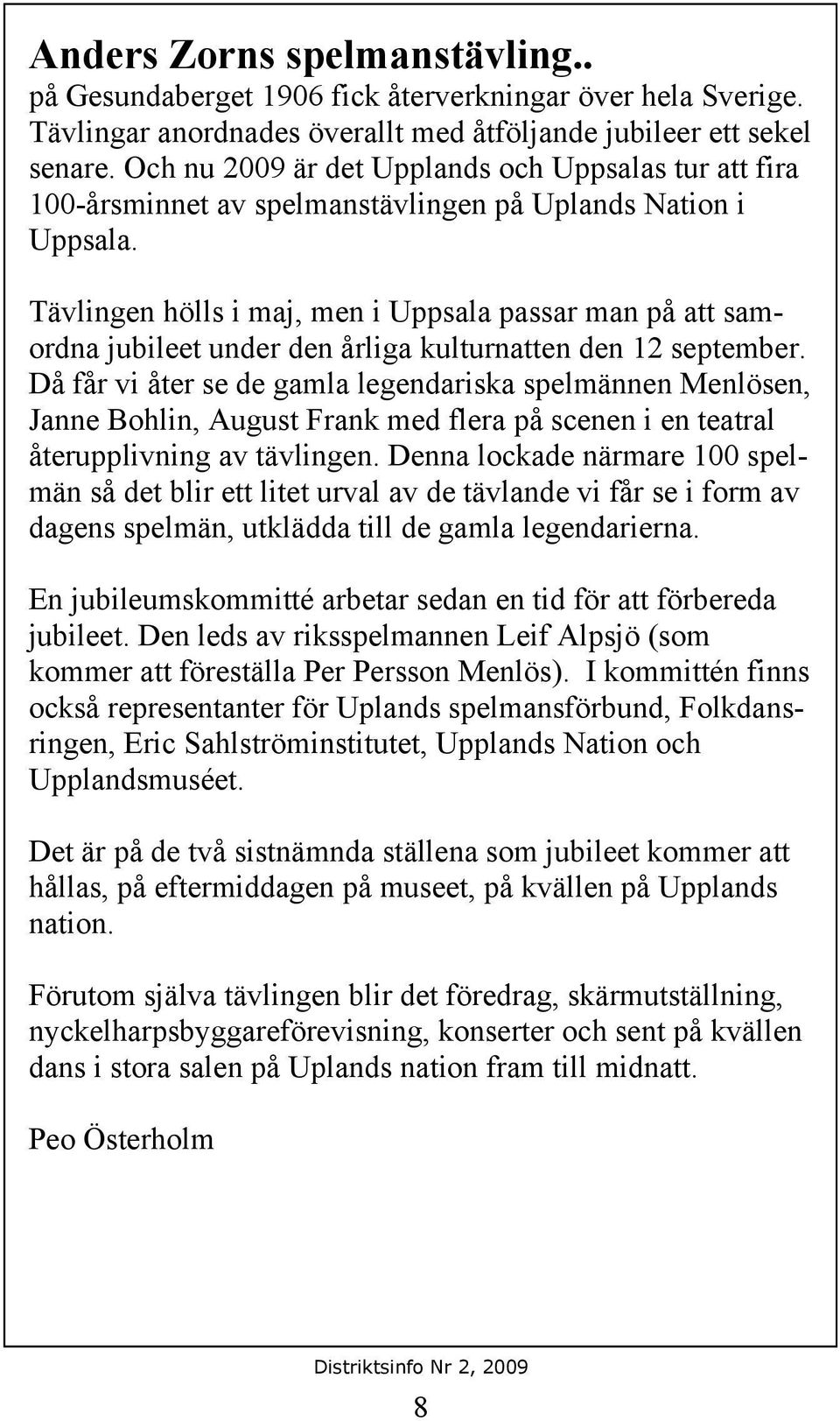 Tävlingen hölls i maj, men i Uppsala passar man på att samordna jubileet under den årliga kulturnatten den 12 september.