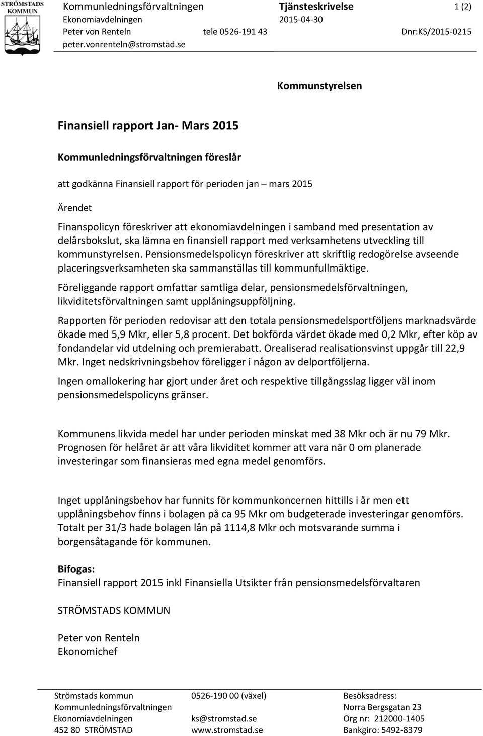 med presentation av delårsbokslut, ska lämna en finansiell rapport med verksamhetens utveckling till kommunstyrelsen.