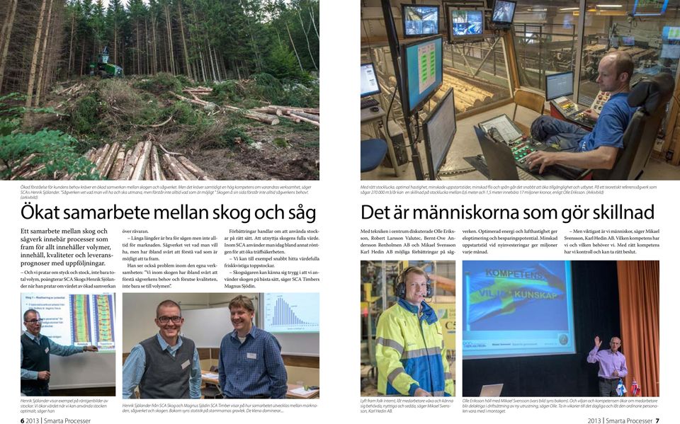 . (arkivbild) Ökat samarbete mellan skog och såg Ett samarbete mellan skog och sågverk innebär processer som fram för allt innehåller volymer, innehåll, kvaliteter och leveransprognoser med