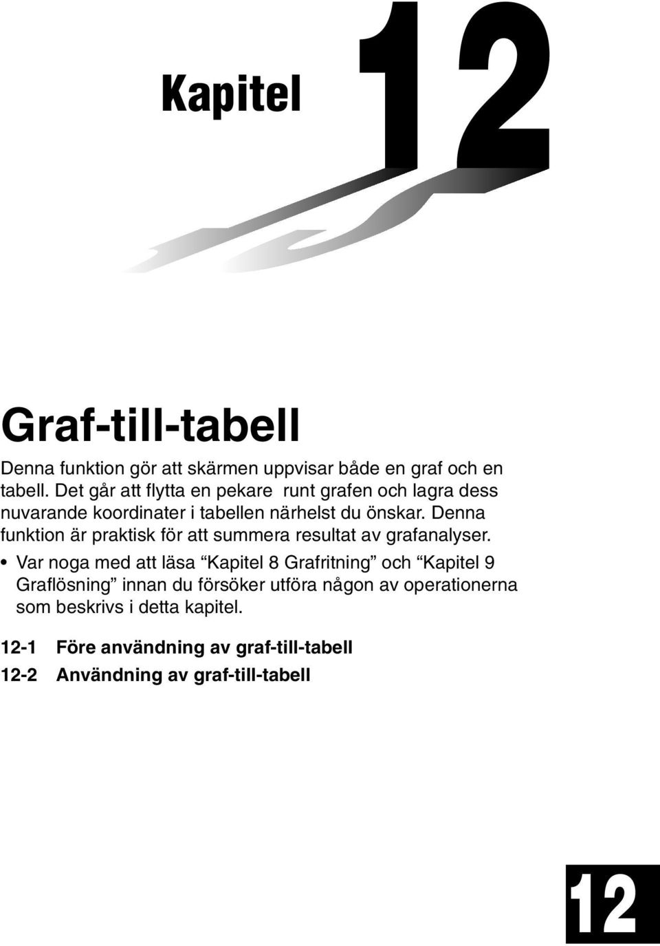 Denna funktion är praktisk för att summera resultat av grafanalyser.